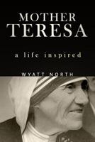 Mother Teresa: A Life Inspired 1622784812 Book Cover