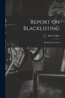 Report on blacklisting: II. Radio-television - Primary Source Edition B0BRBS42H2 Book Cover