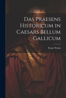 Das Praesens Historicum in Caesars Bellum Gallicum 1022541994 Book Cover