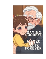 Saying Goodbye:A love that lasts forever. B0DT9J24C2 Book Cover