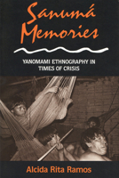 Sanuma Memories: Yanomami Ethnography in Times of Crisis (New Directions in Anthropological Writings) 0299146545 Book Cover