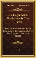Die Ungarischen Fluchtlinge In Der Turkei: Eine Zusammenstellung Bisher Unbekannter Daten Zur Geschichte Der Emigration Von 1849 (1851) 1160874409 Book Cover