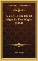 A Visit to the Isle of Wight by Two Wights 1436757231 Book Cover