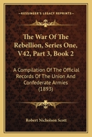 The War Of The Rebellion, Series One, V42, Part 3, Book 2: A Compilation Of The Official Records Of The Union And Confederate Armies 1168166667 Book Cover