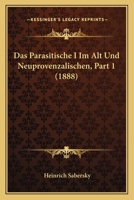 Das Parasitische I Im Alt Und Neuprovenzalischen, Part 1 (1888) 1160059551 Book Cover