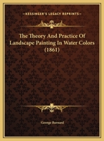 The Theory And Practice Of Landscape Painting In Water Colors 1166186385 Book Cover
