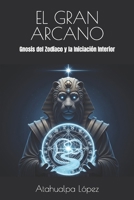 EL GRAN ARCANO: Gnosis del Zodíaco y la Iniciación Interior (Spanish Edition) B0FKTMN49Z Book Cover