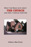 What the Bible Says about the Church: And How It Should Function 1475246242 Book Cover