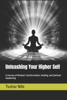 Unleashing Your Higher Self: A Journey of Mindset Transformation, Healing, and Spiritual Awakening B0F4MP43P3 Book Cover