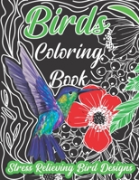 bird coloring book,Stress Relieving Bird Designs: An Adult Coloring Book with 30 Relaxing Images of Peacocks, Hummingbirds, Parrots, Flamingos, Robins, Eagles, Owls, and More! B087R983LP Book Cover