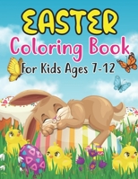 Easter Coloring Book For Kids Ages 7-12: Easter Coloring Book For Kids Ages 7-12 With Cute Easter Egg, Bunny Coloring Pages And More For Preschooll Kids B09T878YSS Book Cover