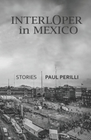 INTERLOPER IN MEXICO: STORIES 8182538831 Book Cover