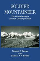 Soldier Mountaineer: The Colonel who got Siachen Glacier for India 9385563408 Book Cover