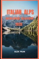 ITALIAN ALPS HIKING GUIDE 2025 (Footsteps in Nature: 2025 Hiker’s Journey) B0FK3CTXWB Book Cover