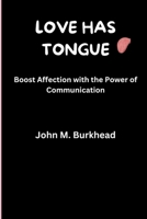 Love Has Tongue: Boost Affection with the Power of Communication B0CRZFNT7W Book Cover