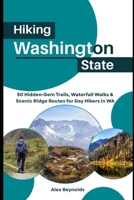 Hiking Washington State: 50 Hidden-Gem Trails, Waterfall Walks & Scenic Ridge Routes for Day Hikers in WA B0FMNK566B Book Cover