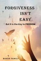 FORGIVENESS ISN'T EASY: But It Is the Key to Freedom B08QDM3YKW Book Cover