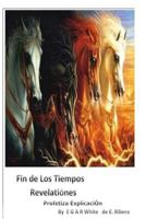 Fin de los Tiempos REVELACIONES Profetiza Explicacion: Commentario de Cada Verso con el Famoso ALERTA Carta en 8 idiomas (Pastor Sermon Series by E G A R White) 1532957459 Book Cover