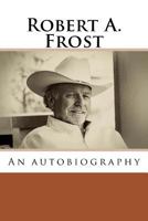 Robert A. Frost: An autobiography 1533261156 Book Cover