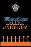 Charles Born In January: An Appreciation Gift - Gift for Men/Boys, Unique Present (Personalised Name Notebook For Men/Boys) 1652977872 Book Cover