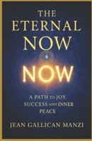 The Eternal NOW: A Path to Joy, Success, and Inner Peace B0FJR89MTW Book Cover