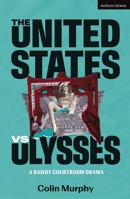 The United States vs Ulysses (Modern Plays) 1350565814 Book Cover
