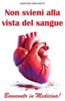 Non svieni alla vista del sangue: Benvenuto in medicina! B0CRQ8PXM2 Book Cover