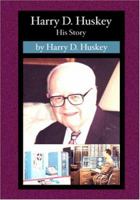 Harry D. Huskey : His Story 1594576807 Book Cover
