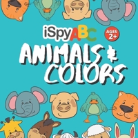 I Spy ABC Animals and Colors: Activity Book for Toddlers Ages 2+ B08MXB5S4W Book Cover