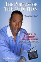 The Purpose of the Audition: Build the Confidence You Need to Book Every Audition 1499748140 Book Cover