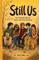 Still Us - For Every Tween Who Has Ever Wondered If Their Friendships Are Normal: A Middle School Friendship Book for Girls and Boys Ages 9–13 B0H461NZXQ Book Cover