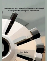 Development and Analysis of Tricarbonyl Ligand Conjugates for Biological Application B0DSM4734X Book Cover