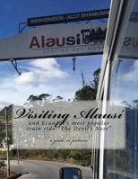 Visiting Alausi: and Ecuador’s most popular train ride “The Devil’s Nose” 1974273261 Book Cover