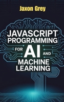 JavaScript Programming for AI and Machine Learning B0FQ5PJ6HC Book Cover