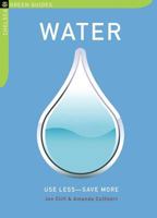 Water: Use Less-Save More: 100 Water-Saving Tips for the Home (The Little Green Guides) 1933392738 Book Cover