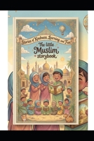 The Little Muslim Storybook: Beautiful Islamic Moral Stories for Kids (The Little Muslim Storybook part - 1) B0GS1LSNWZ Book Cover