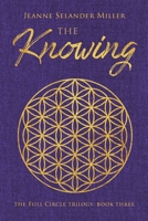 The Knowing: Book Three: The Full Circle Trilogy 1735691011 Book Cover