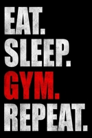 Eat Sleep Gym Repeat: Lined Notebook, Journal or Diary (Size 6x9) with 120 Pages 1676892982 Book Cover