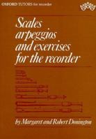 Scales, Arpeggios, and Exercises for the Recorder (Sopranino, Descant, Treble, Tenor, and Bass) 0193221608 Book Cover