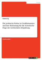 Die politische Kultur in Großbritannien und ihre Bedeutung für die Schottische Frage der territorialen Abspaltung 3346615839 Book Cover