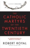 The Catholic Martyrs of The Twentieth Century: A Comprehensive World History 0824524144 Book Cover