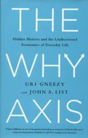 Why Axis: Hidden Motives and the Undiscovered Economics of Everyday Life 1847946747 Book Cover
