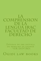 La Comprension de La Lengua Irac Facultad de Derecho: Estudio de Pre Escuela de Derecho de Examen - Ver Dentro! 1503039803 Book Cover