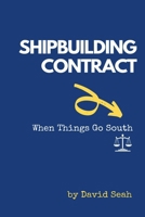 Shipbuilding Contract: When Things Go South B0CT2H2KV4 Book Cover