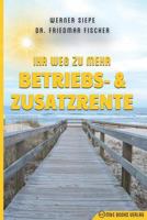 Ihr Weg zu mehr Betriebs- und Zusatzrente 3947201176 Book Cover