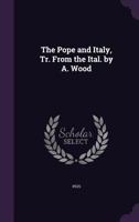 The Pope and Italy, Tr. From the Ital. by A. Wood 1358869987 Book Cover