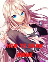 How to Draw Anime: Beginner's Guide to Creating Anime Art Learn to Draw and Design Characters Everything you Need to Start Drawing Right Away Anime and Manga Art for Beginners. B08L8NCRL4 Book Cover