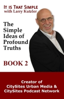 It is That Simple with Larry Kutzler BOOK 2: The Simple Ideas of Profound Truths B0FR4N16YK Book Cover