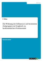 Die Wirkung der Influencer auf bestimmte Zielgruppen im Vergleich zu herkömmlichen Testimonials (German Edition) 3668788383 Book Cover