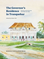 The Governor's Residence in Tranquebar: The House and the Daily Life of Its People, 1750-1845 8763543885 Book Cover